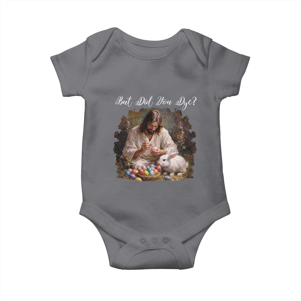 But Did You Dye Baby Onesie Funny Christian Easter Egg Dyeing TS14 Charcoal Print Your Wear