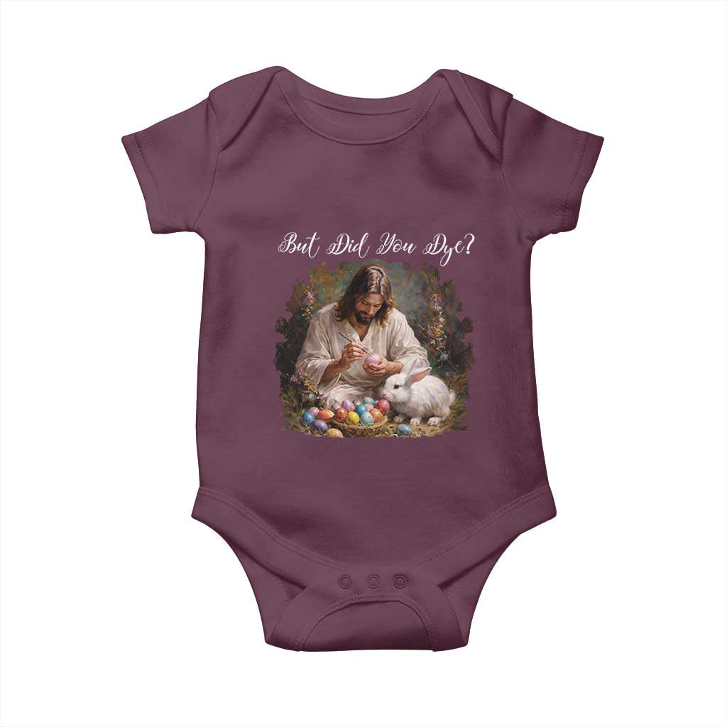 But Did You Dye Baby Onesie Funny Christian Easter Egg Dyeing TS14 Maroon Print Your Wear
