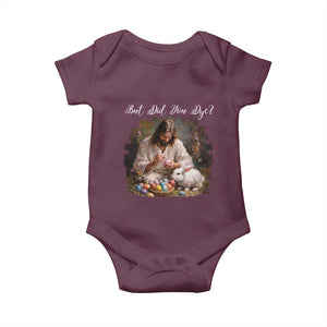 But Did You Dye Baby Onesie Funny Christian Easter Egg Dyeing TS14 Maroon Print Your Wear