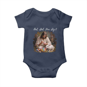 But Did You Dye Baby Onesie Funny Christian Easter Egg Dyeing TS14 Navy Print Your Wear