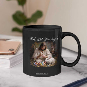 But Did You Dye Coffee Mug Funny Christian Easter Egg Dyeing TS14 Print Your Wear