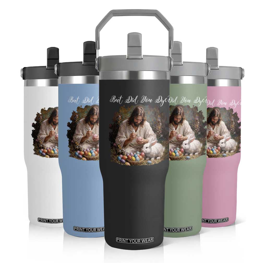 But Did You Dye Flip Straw Tumbler Funny Christian Easter Egg Dyeing TS14 Print Your Wear