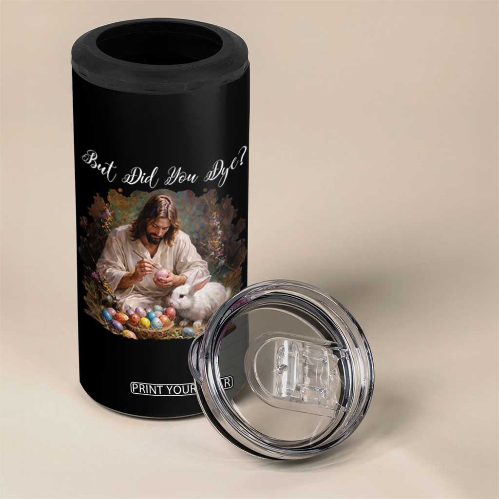 But Did You Dye 4 in 1 Can Cooler Tumbler Funny Christian Easter Egg Dyeing TS14 Print Your Wear