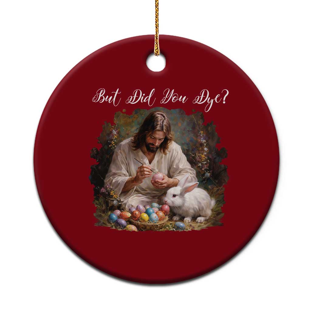 But Did You Dye Ceramic Ornament Funny Christian Easter Egg Dyeing TS14 1pc Red Print Your Wear