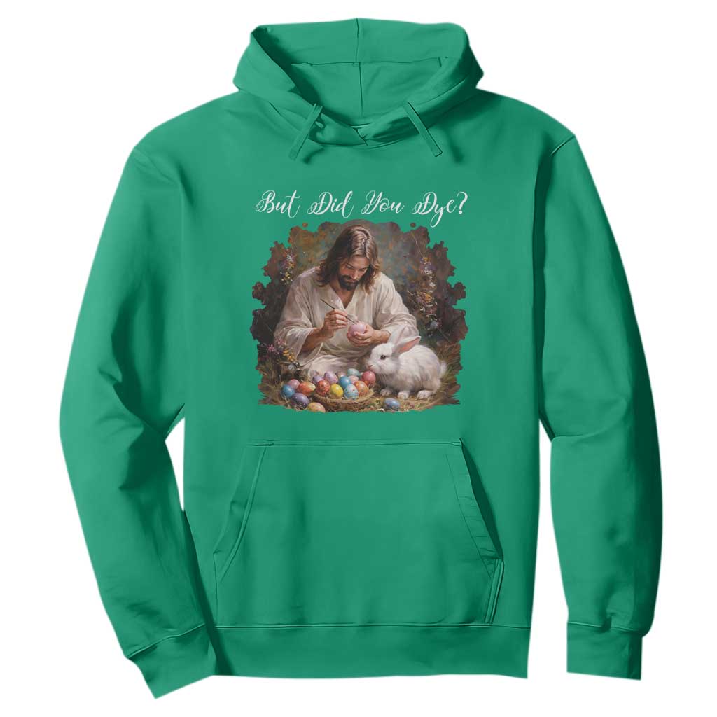But Did You Dye Hoodie Funny Christian Easter Egg Dyeing TS14 Irish Green Print Your Wear