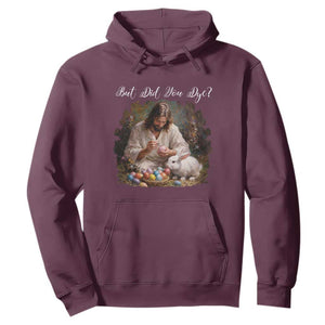 But Did You Dye Hoodie Funny Christian Easter Egg Dyeing TS14 Maroon Print Your Wear