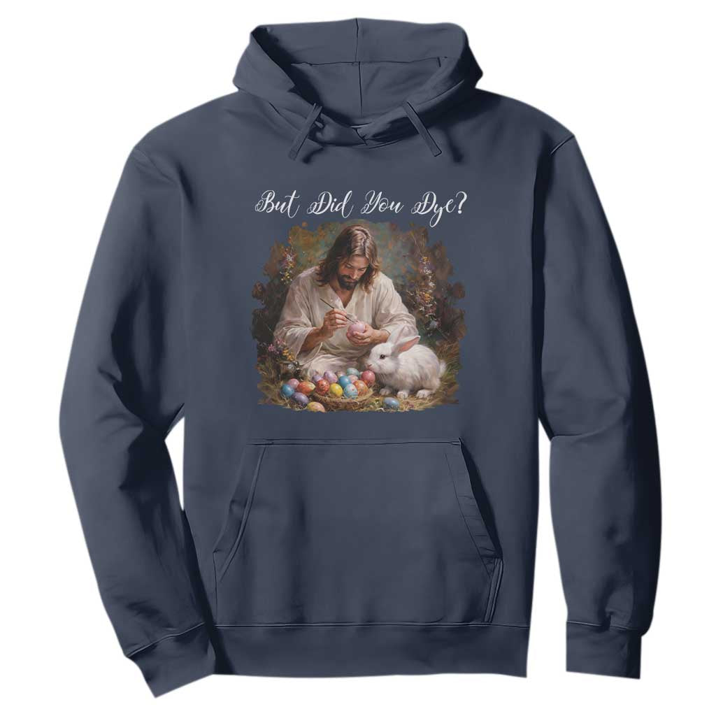 But Did You Dye Hoodie Funny Christian Easter Egg Dyeing TS14 Navy Print Your Wear
