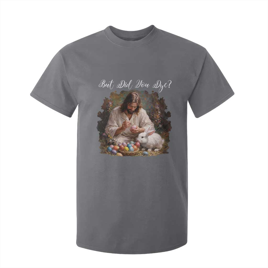 But Did You Dye T Shirt For Kid Funny Christian Easter Egg Dyeing TS14 Charcoal Print Your Wear
