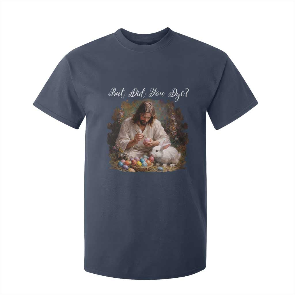 But Did You Dye T Shirt For Kid Funny Christian Easter Egg Dyeing TS14 Navy Print Your Wear