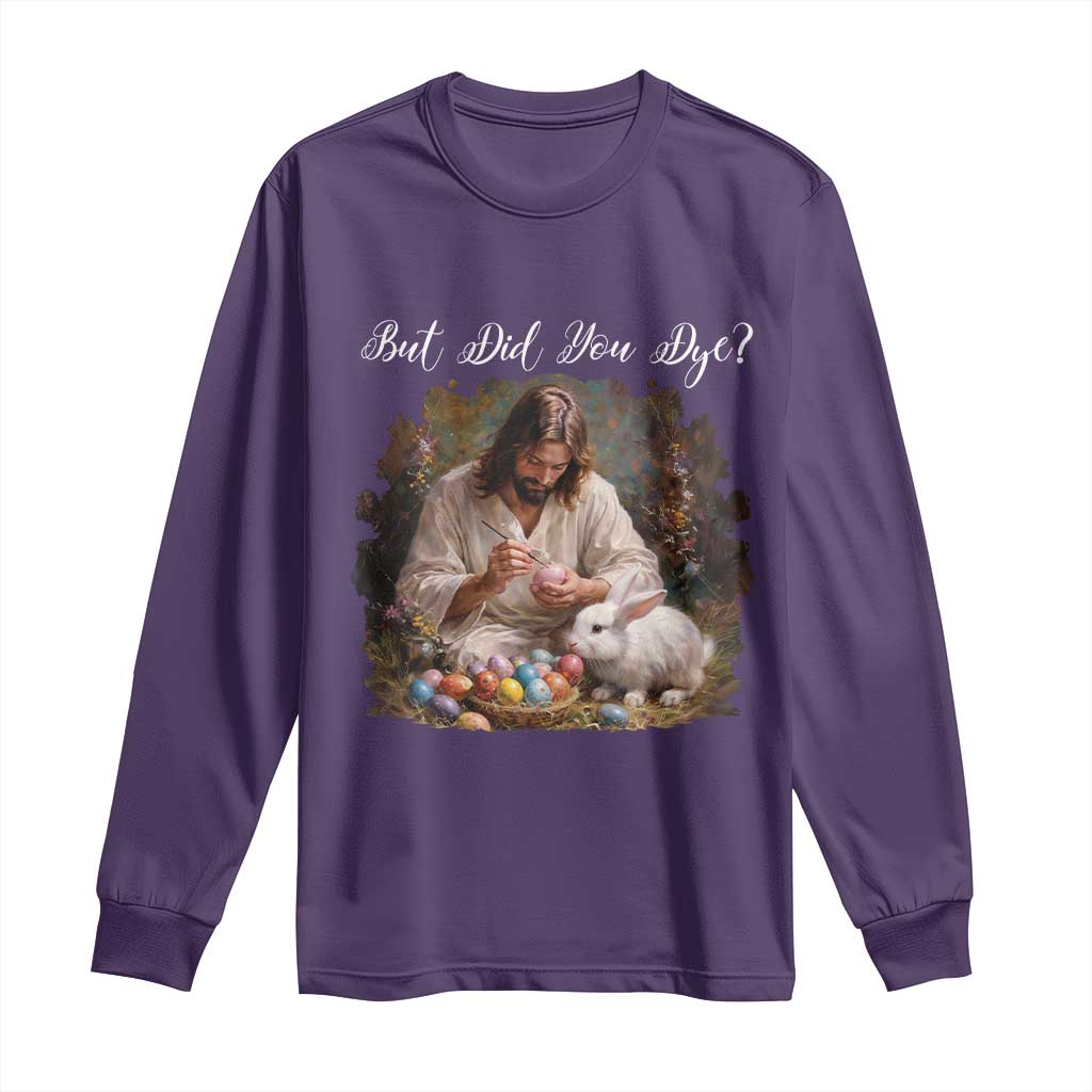 But Did You Dye Long Sleeve Shirt Funny Christian Easter Egg Dyeing TS14 Purple Print Your Wear