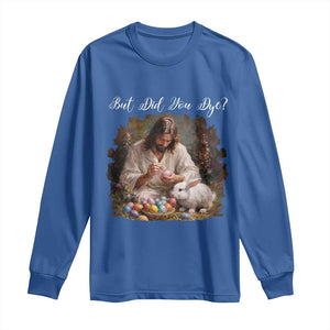 But Did You Dye Long Sleeve Shirt Funny Christian Easter Egg Dyeing TS14 Royal Blue Print Your Wear