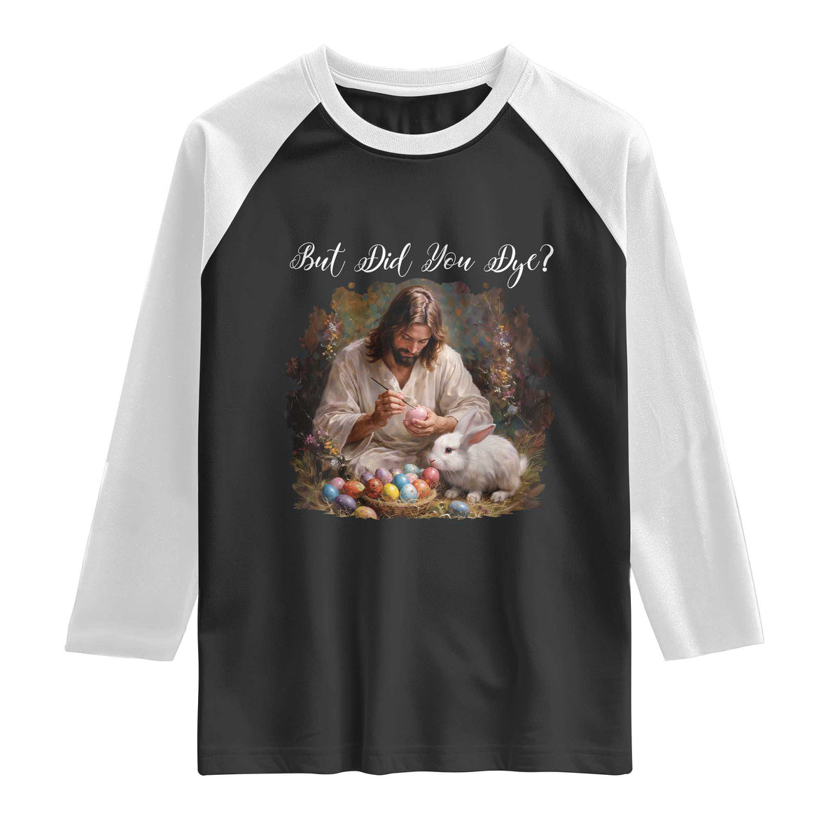 But Did You Dye Raglan Shirt Funny Christian Easter Egg Dyeing TS14 Black White Print Your Wear