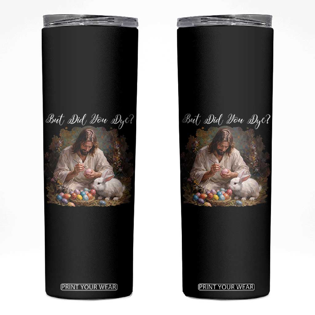 But Did You Dye Skinny Tumbler Funny Christian Easter Egg Dyeing TS14 Black Print Your Wear
