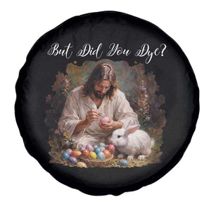 But Did You Dye Spare Tire Cover Funny Christian Easter Egg Dyeing TS14 Print Your Wear