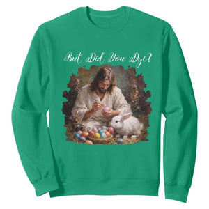 But Did You Dye Sweatshirt Funny Christian Easter Egg Dyeing TS14 Irish Green Print Your Wear