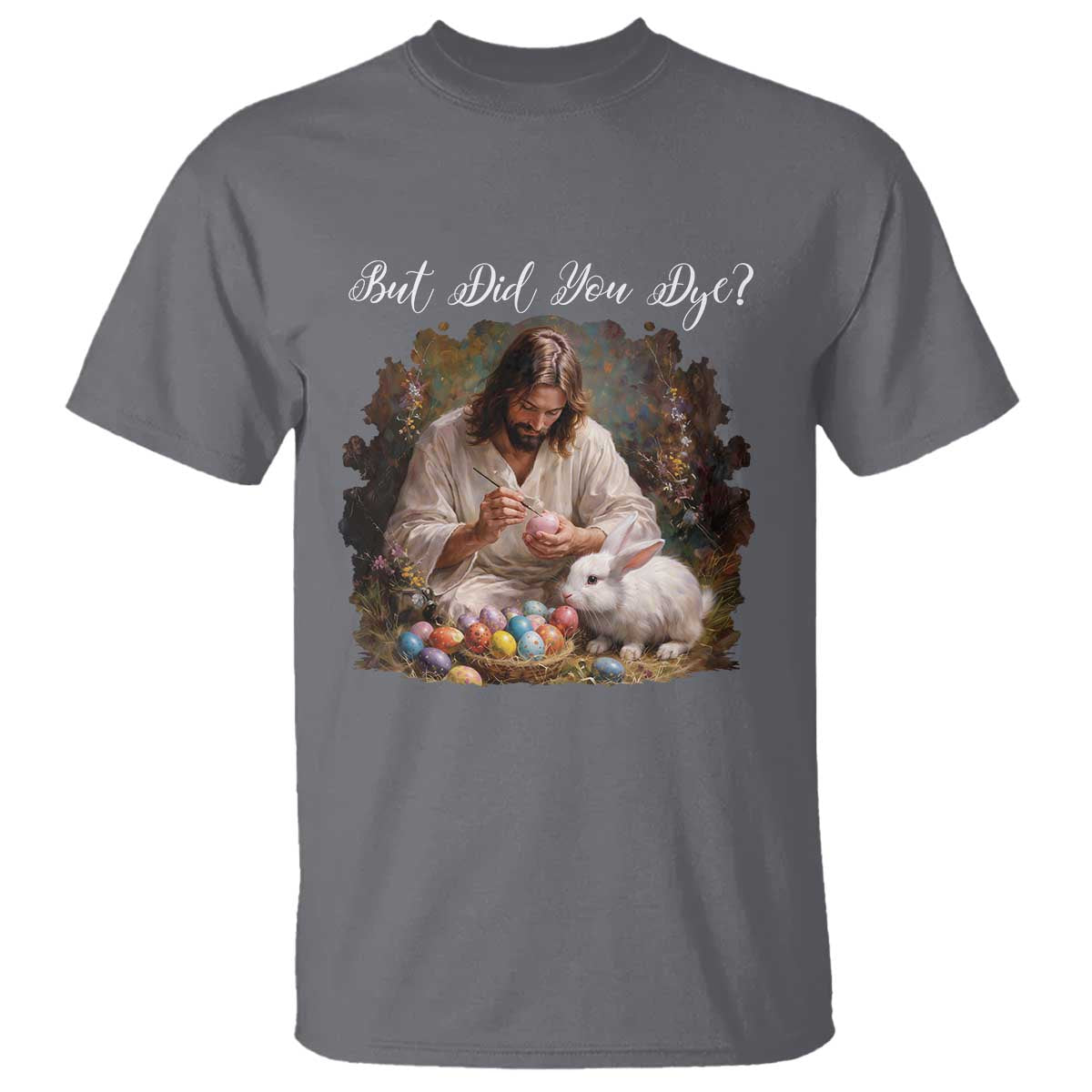 But Did You Dye T Shirt Funny Christian Easter Egg Dyeing TS14 Charcoal Print Your Wear