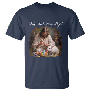 But Did You Dye T Shirt Funny Christian Easter Egg Dyeing TS14 Navy Print Your Wear