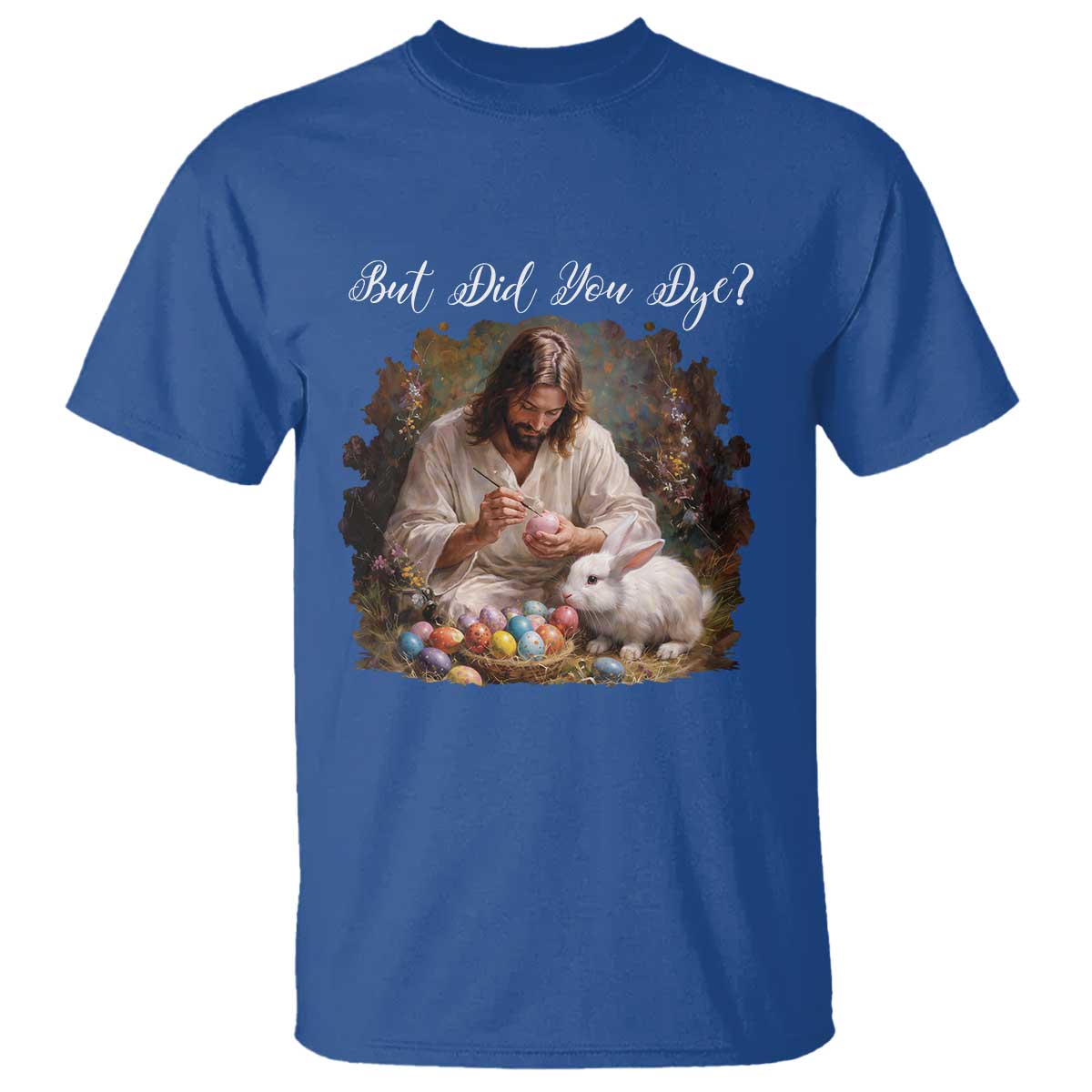 But Did You Dye T Shirt Funny Christian Easter Egg Dyeing TS14 Royal Blue Print Your Wear