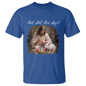 But Did You Dye T Shirt Funny Christian Easter Egg Dyeing TS14 Royal Blue Print Your Wear