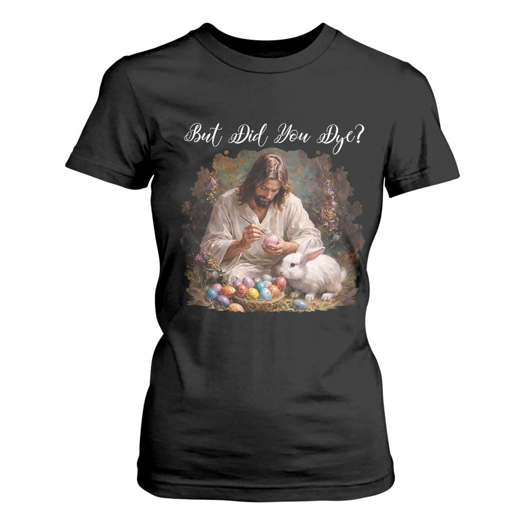But Did You Dye T Shirt For Women Funny Christian Easter Egg Dyeing TS14 Black Print Your Wear