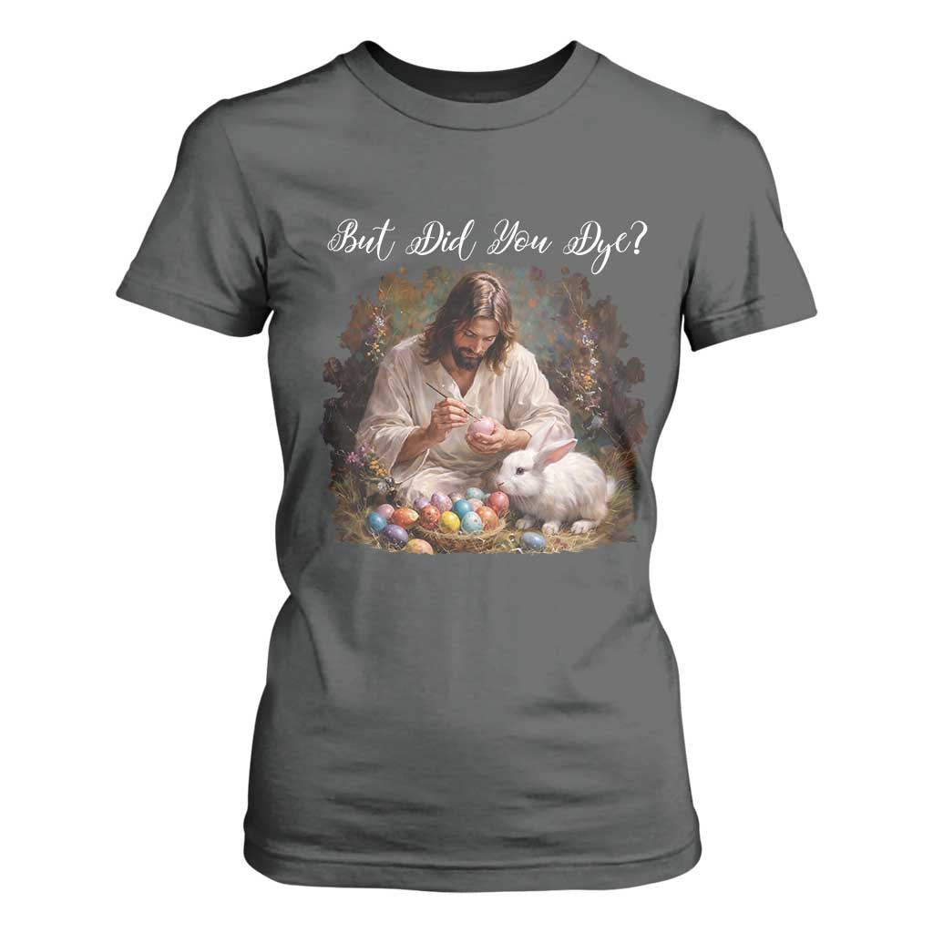 But Did You Dye T Shirt For Women Funny Christian Easter Egg Dyeing TS14 Dark Heather Print Your Wear