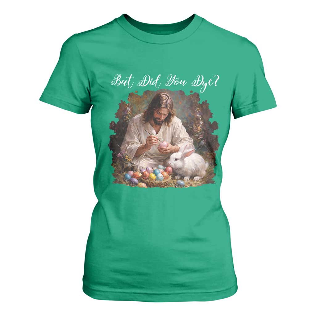 But Did You Dye T Shirt For Women Funny Christian Easter Egg Dyeing TS14 Irish Green Print Your Wear