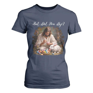 But Did You Dye T Shirt For Women Funny Christian Easter Egg Dyeing TS14 Navy Print Your Wear