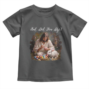 But Did You Dye Toddler T Shirt Funny Christian Easter Egg Dyeing TS14 Dark Heather Print Your Wear