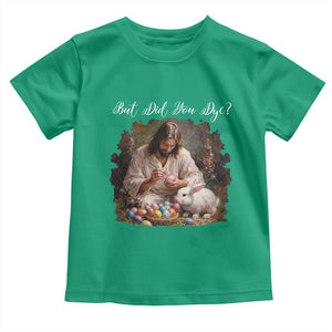But Did You Dye Toddler T Shirt Funny Christian Easter Egg Dyeing TS14 Irish Green Print Your Wear