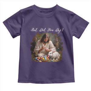 But Did You Dye Toddler T Shirt Funny Christian Easter Egg Dyeing TS14 Purple Print Your Wear