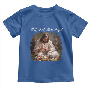But Did You Dye Toddler T Shirt Funny Christian Easter Egg Dyeing TS14 Royal Blue Print Your Wear