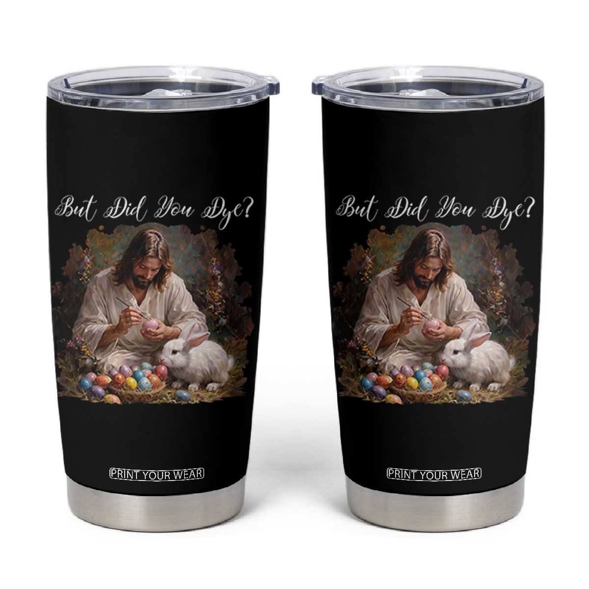 But Did You Dye Tumbler Cup Funny Christian Easter Egg Dyeing TS14 Black Print Your Wear