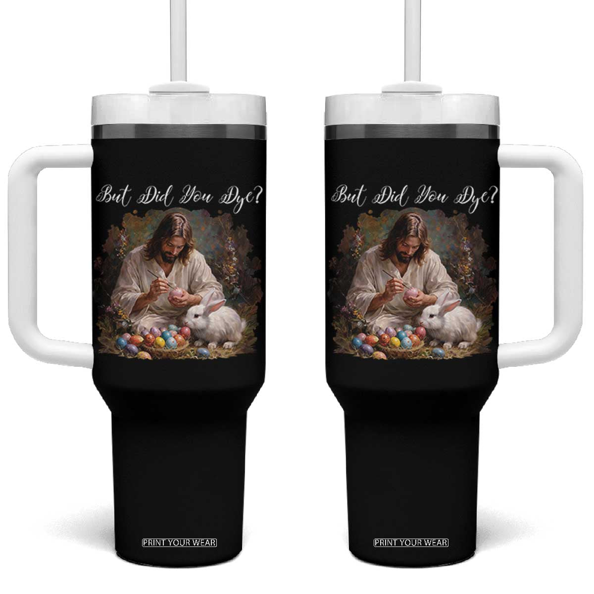 But Did You Dye Tumbler With Handle Funny Christian Easter Egg Dyeing TS14 One Size: 40 oz Black Print Your Wear
