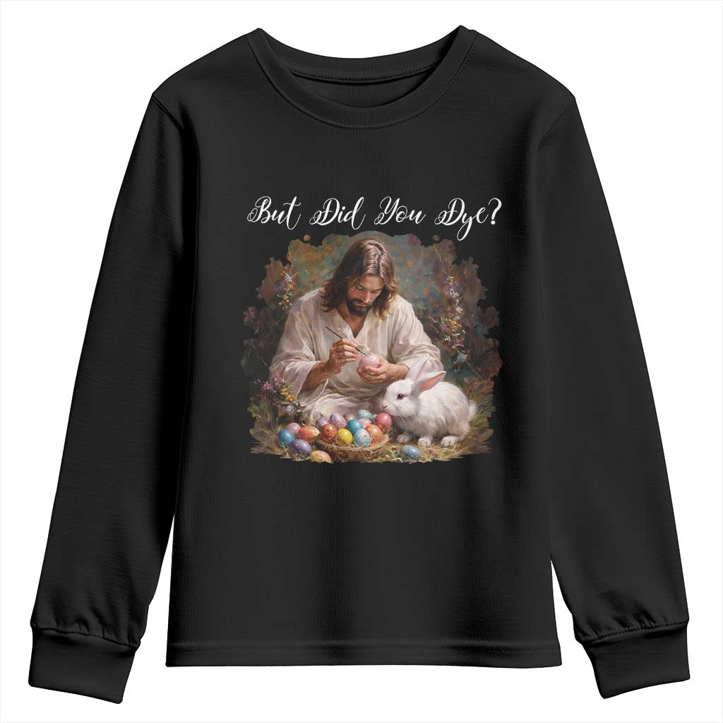 But Did You Dye Youth Sweatshirt Funny Christian Easter Egg Dyeing TS14 Black Print Your Wear