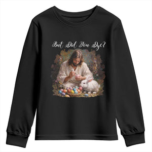 But Did You Dye Youth Sweatshirt Funny Christian Easter Egg Dyeing TS14 Black Print Your Wear