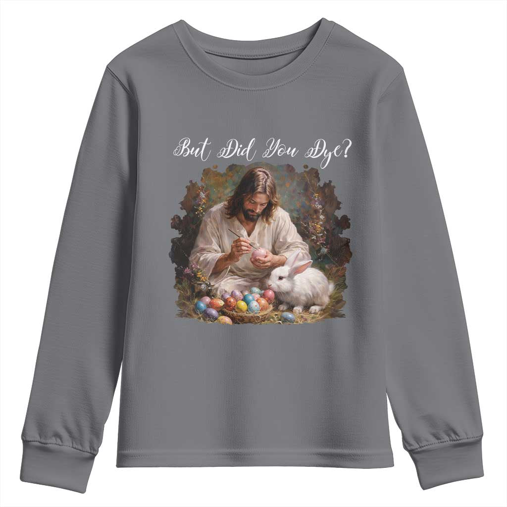 But Did You Dye Youth Sweatshirt Funny Christian Easter Egg Dyeing TS14 Charcoal Print Your Wear
