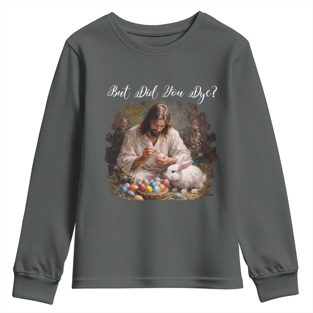 But Did You Dye Youth Sweatshirt Funny Christian Easter Egg Dyeing TS14 Dark Heather Print Your Wear