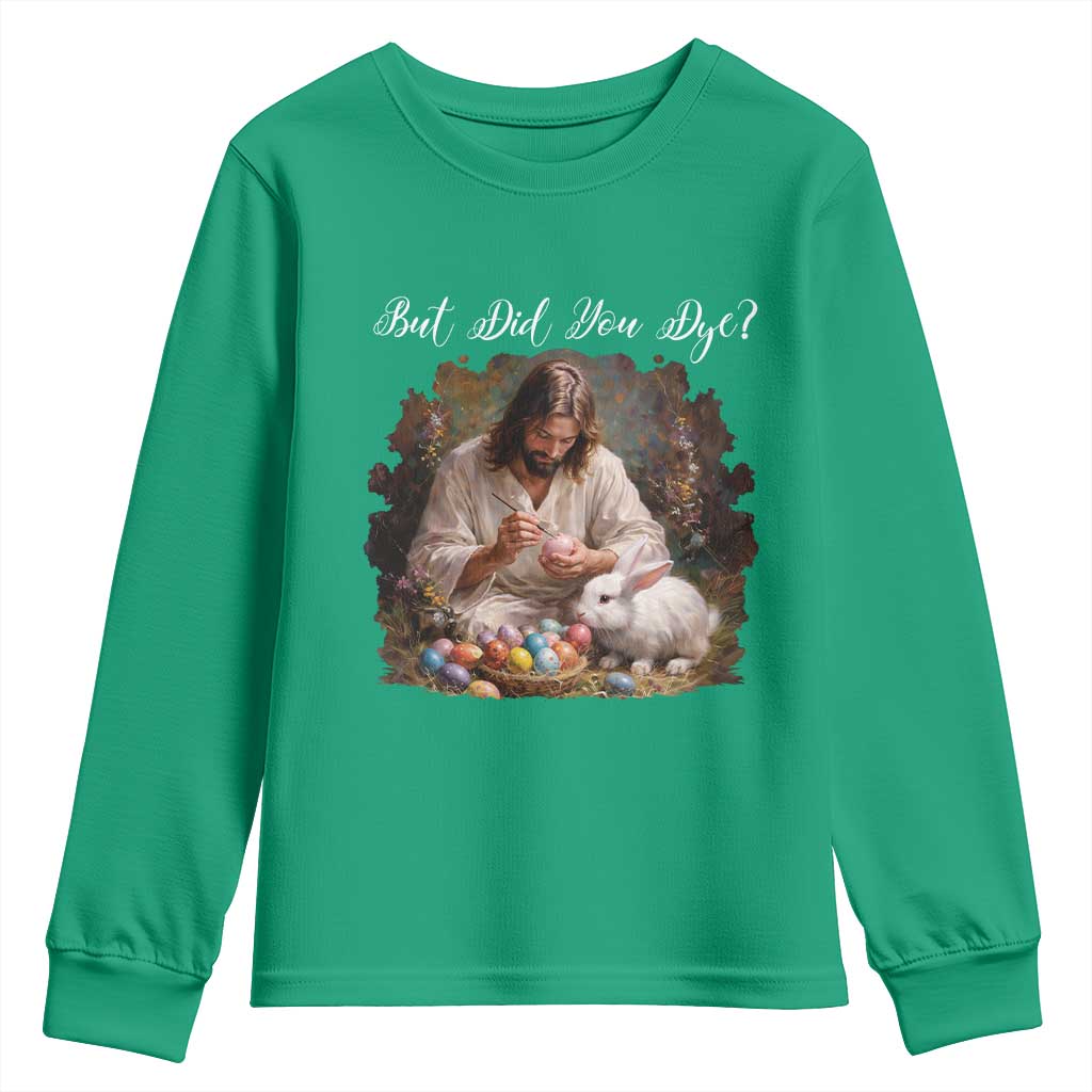 But Did You Dye Youth Sweatshirt Funny Christian Easter Egg Dyeing TS14 Irish Green Print Your Wear