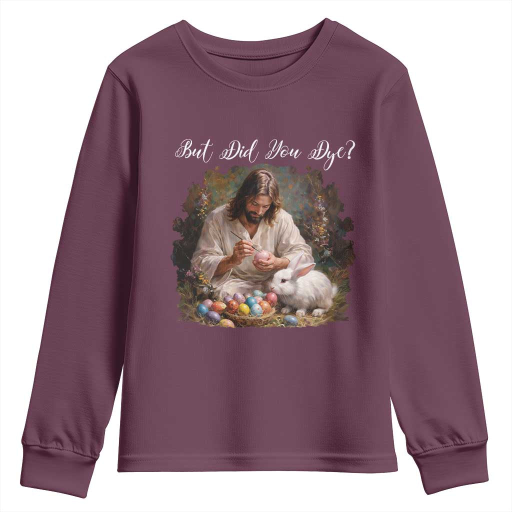 But Did You Dye Youth Sweatshirt Funny Christian Easter Egg Dyeing TS14 Maroon Print Your Wear