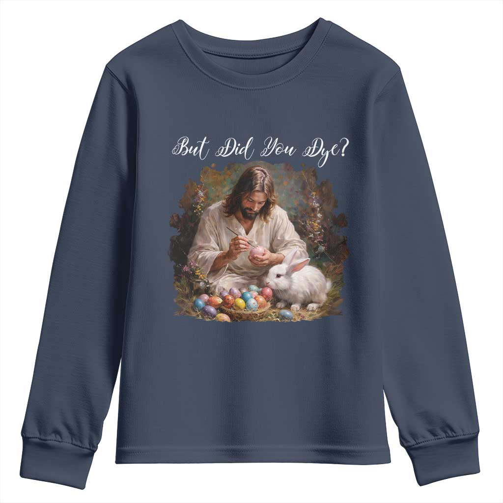 But Did You Dye Youth Sweatshirt Funny Christian Easter Egg Dyeing TS14 Navy Print Your Wear
