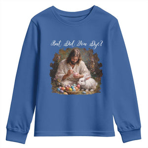 But Did You Dye Youth Sweatshirt Funny Christian Easter Egg Dyeing TS14 Royal Blue Print Your Wear