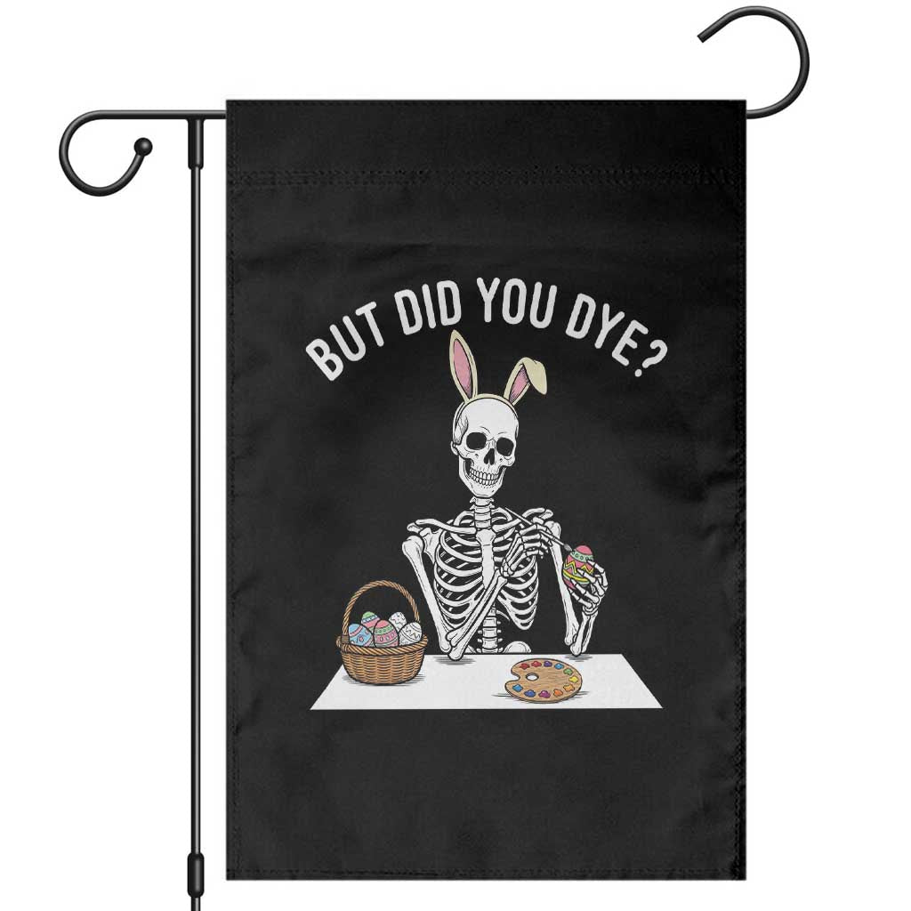 But Did You Dye Garden Flag Funny Easter Skeleton Painting Eggs TS14 Black Print Your Wear