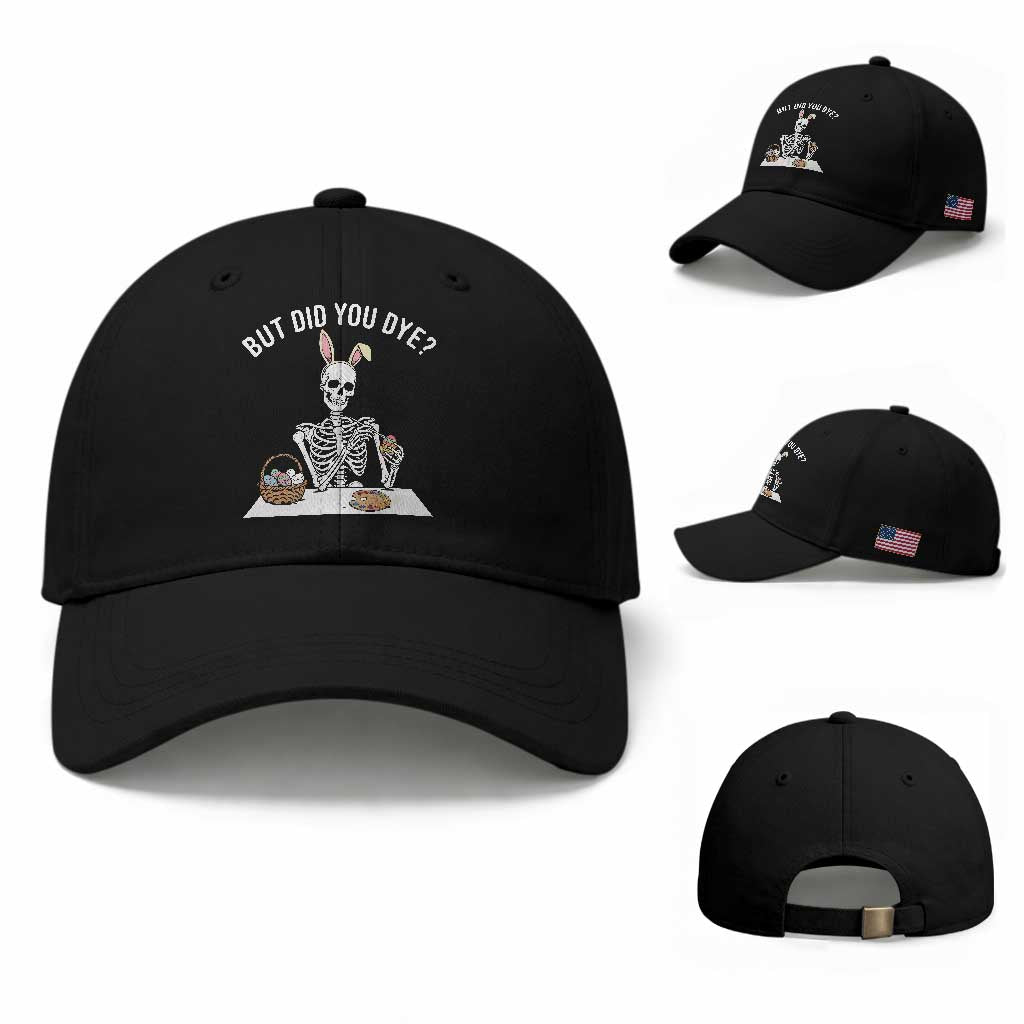 But Did You Dye Baseball Cap Funny Easter Skeleton Painting Eggs TS14 Baseball Cap Universal Fit Black Print Your Wear