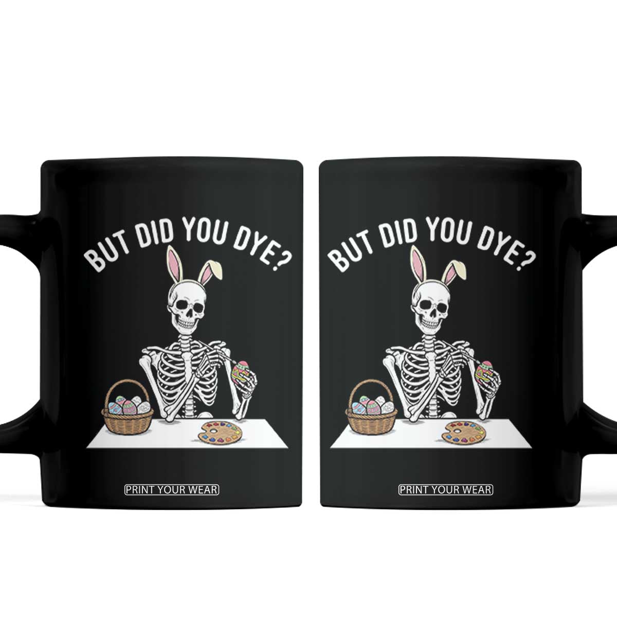 But Did You Dye Coffee Mug Funny Easter Skeleton Painting Eggs TS14 Black Print Your Wear