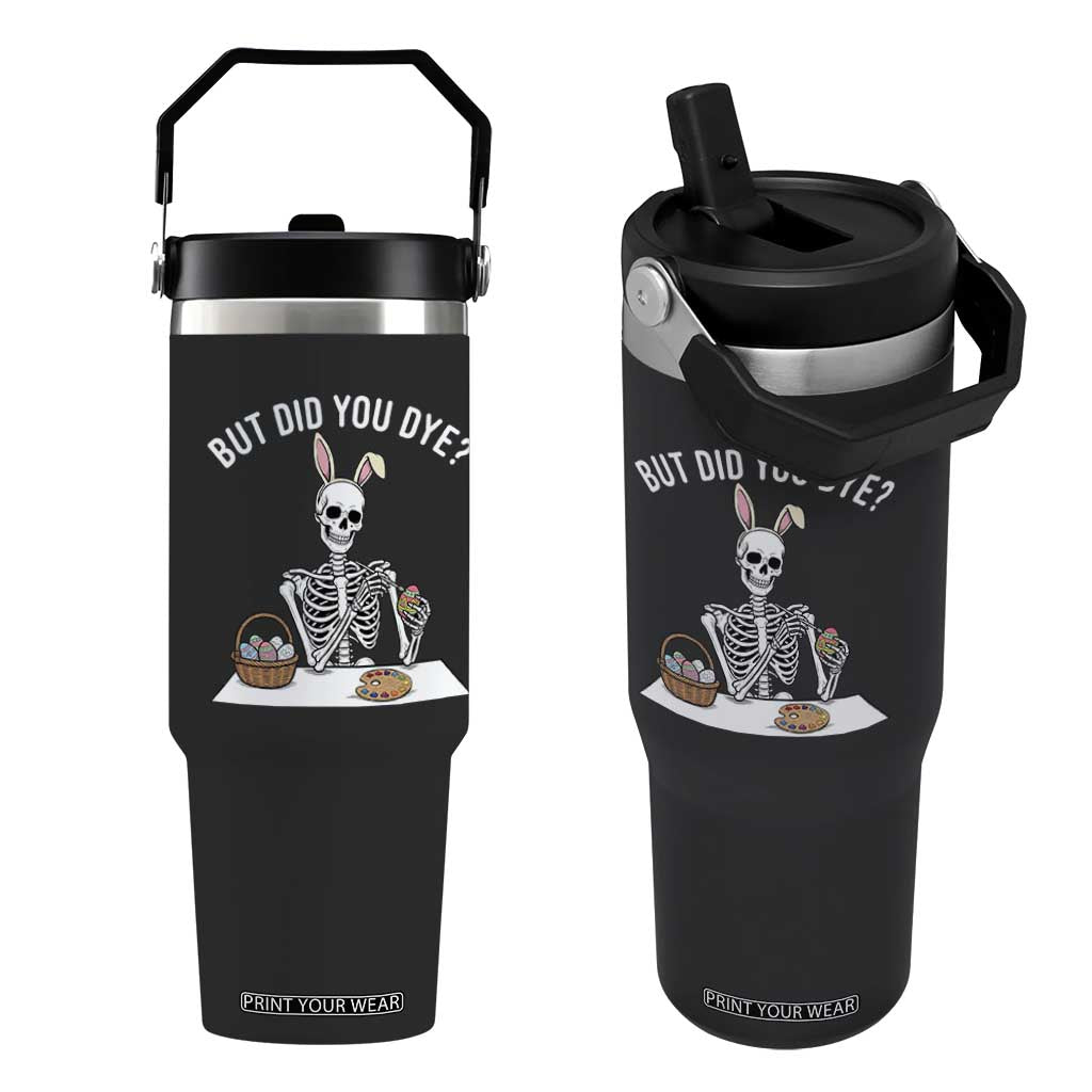 But Did You Dye Flip Straw Tumbler Funny Easter Skeleton Painting Eggs TS14 One Size: 30 oz Black Print Your Wear