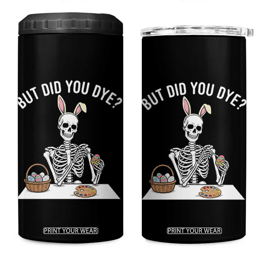 But Did You Dye 4 in 1 Can Cooler Tumbler Funny Easter Skeleton Painting Eggs TS14 One Size: 16 oz Black Print Your Wear
