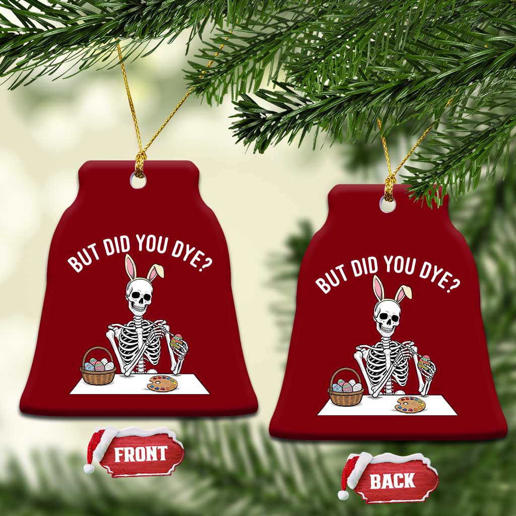 But Did You Dye Ceramic Ornament Funny Easter Skeleton Painting Eggs TS14 Print Your Wear