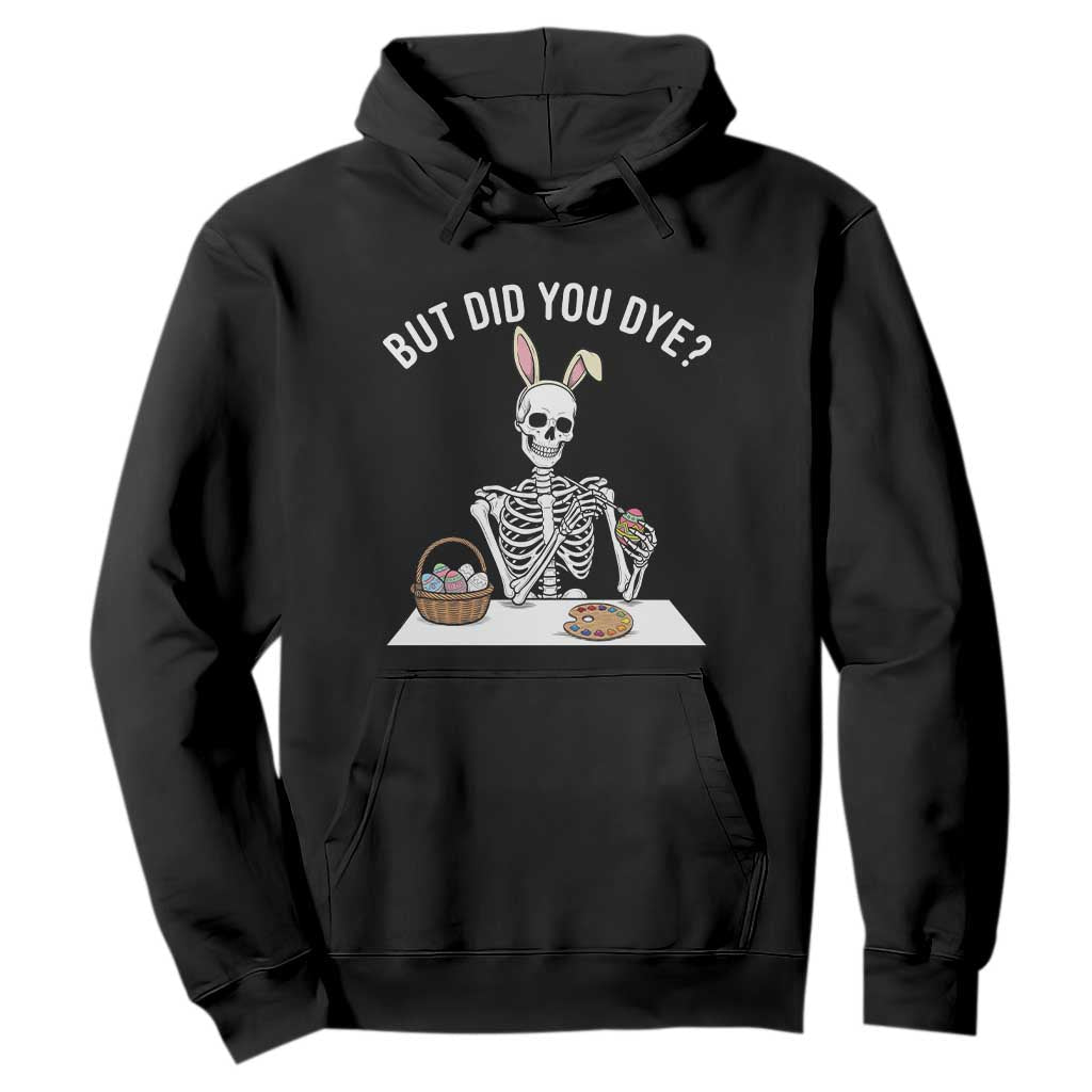 But Did You Dye Hoodie Funny Easter Skeleton Painting Eggs TS14 Black Print Your Wear