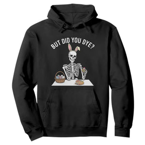 But Did You Dye Hoodie Funny Easter Skeleton Painting Eggs TS14 Black Print Your Wear
