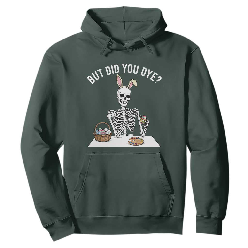 But Did You Dye Hoodie Funny Easter Skeleton Painting Eggs TS14 Dark Forest Green Print Your Wear